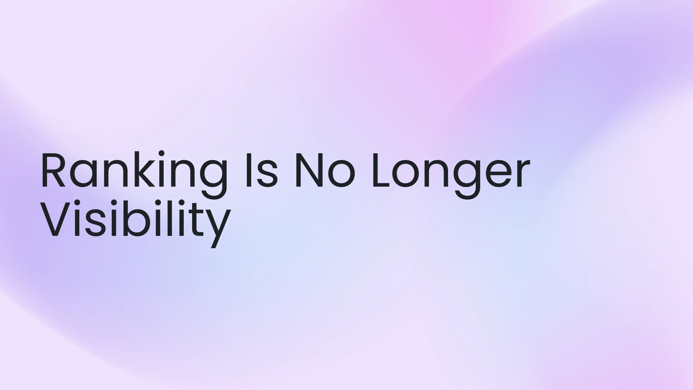 Ranking Is No Longer Visibility